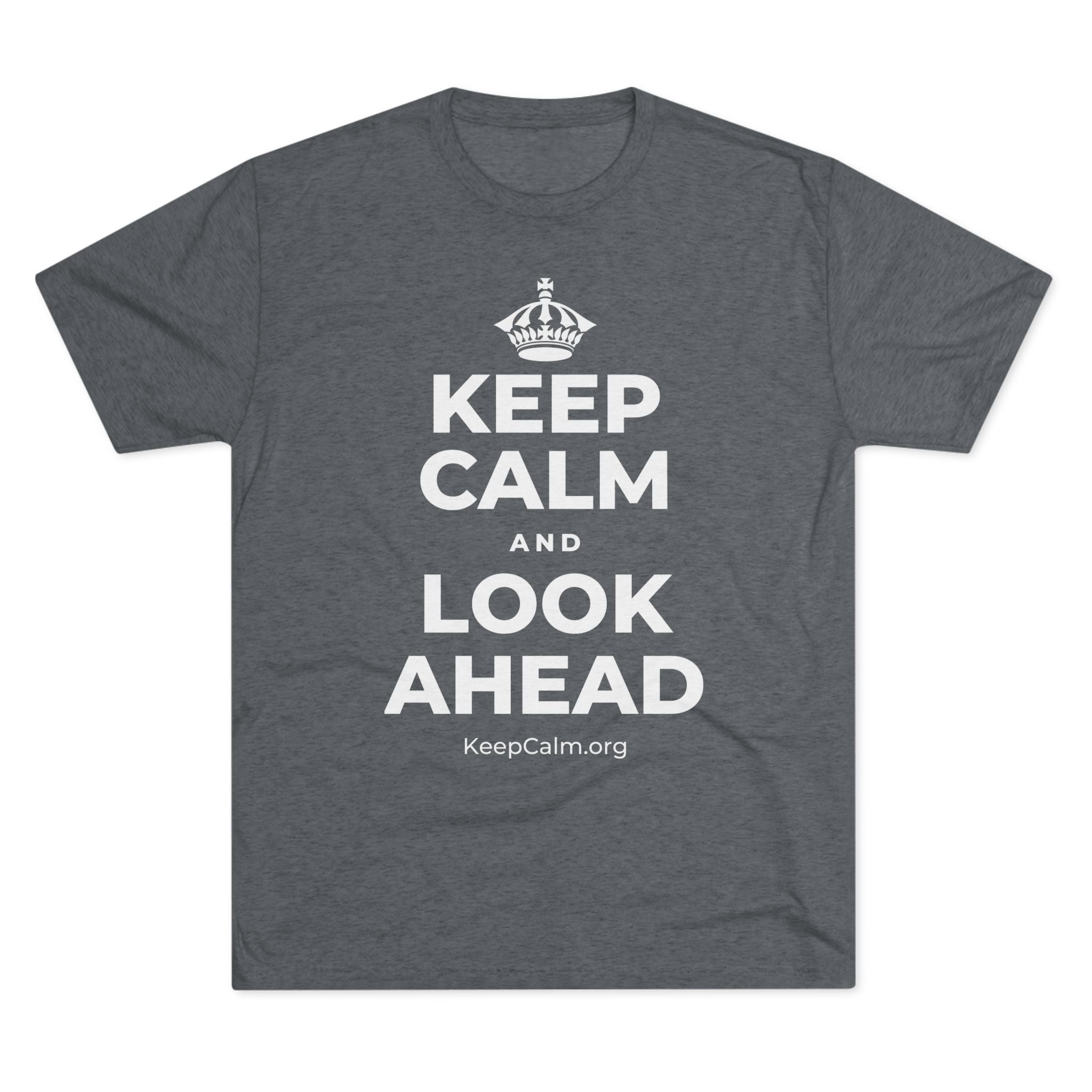 KEEP CALM AND LOOK AHEAD Tri-Blend Tee