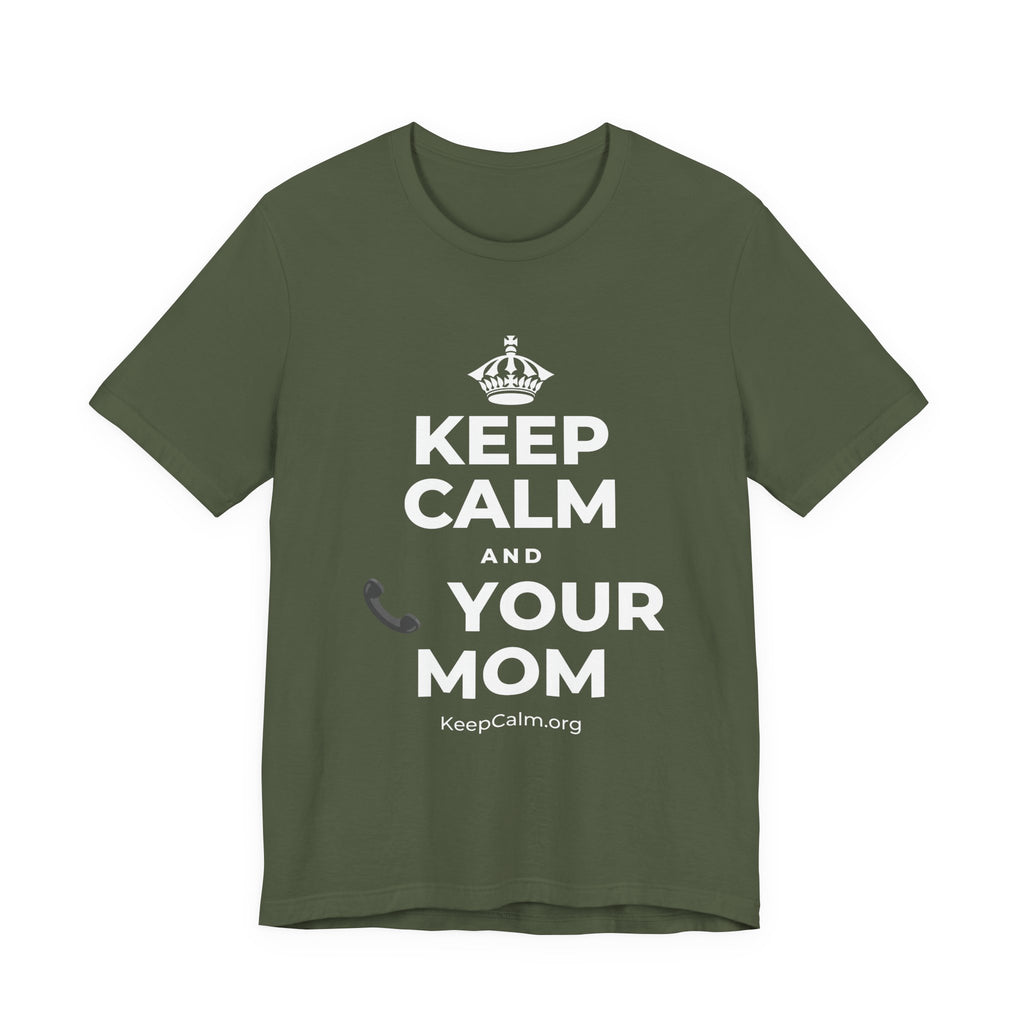 KEEP CALM AND 📞 YOUR MOM T-Shirt (Military Green–Autumn)