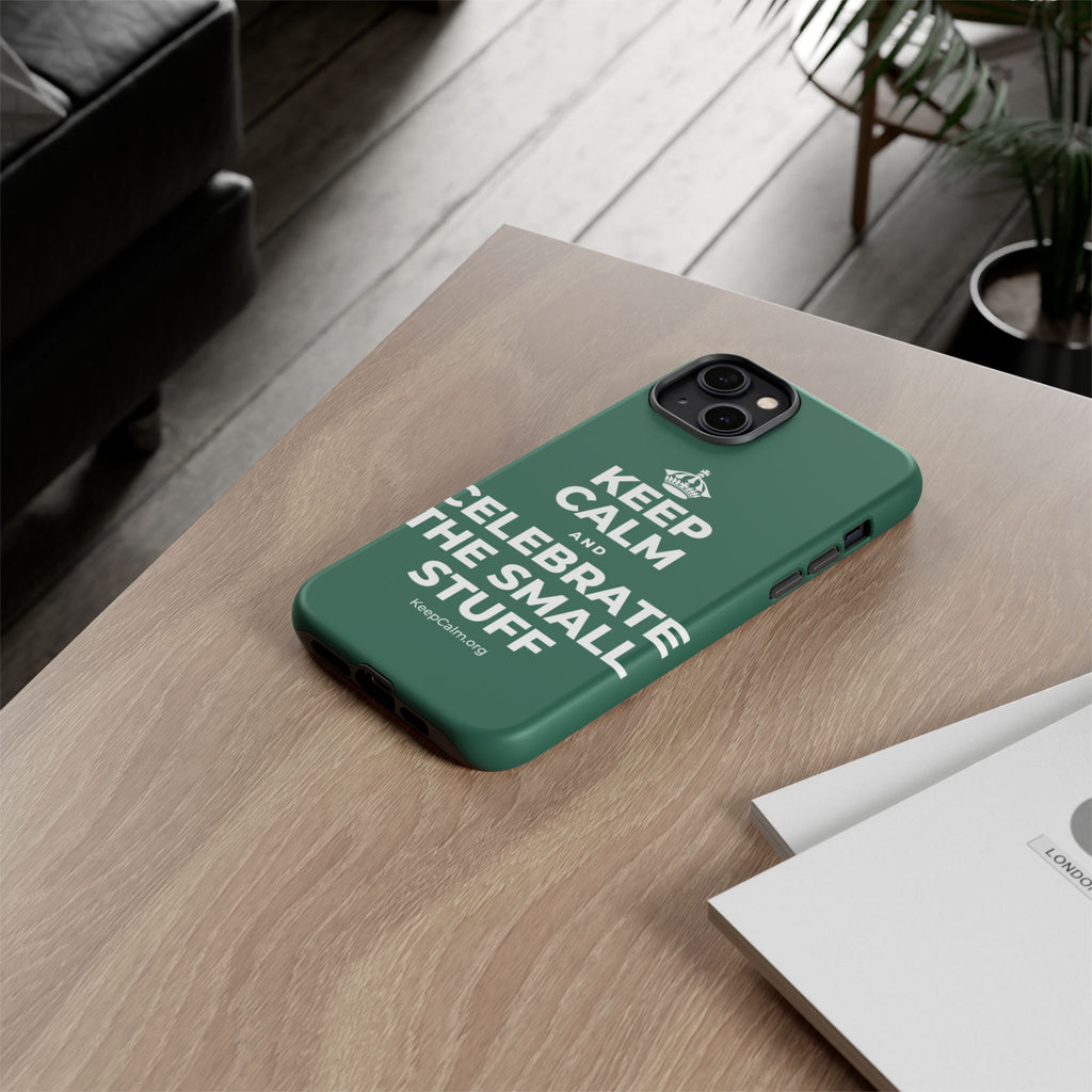 KEEP CALM AND CELEBRATE THE SMALL STUFF Phone Case