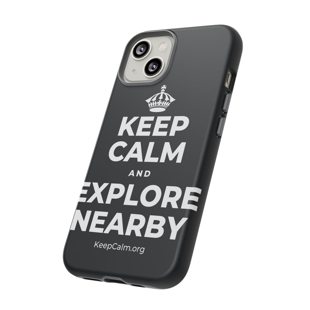 KEEP CALM AND EXPLORE NEARBY Phone Case (Dark)