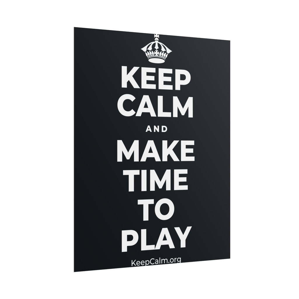 KEEP CALM AND MAKE TIME TO PLAY Poster (Dark)