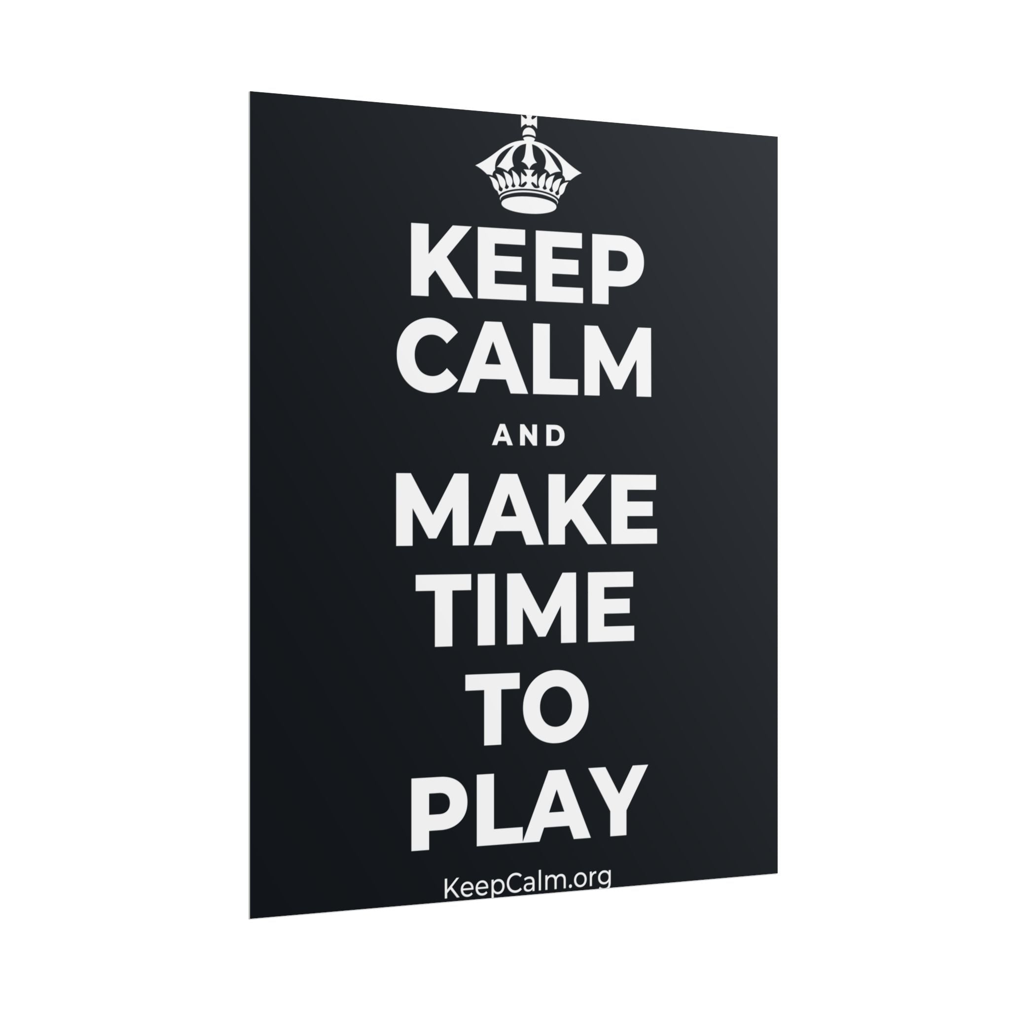 KEEP CALM AND MAKE TIME TO PLAY Poster (Dark)
