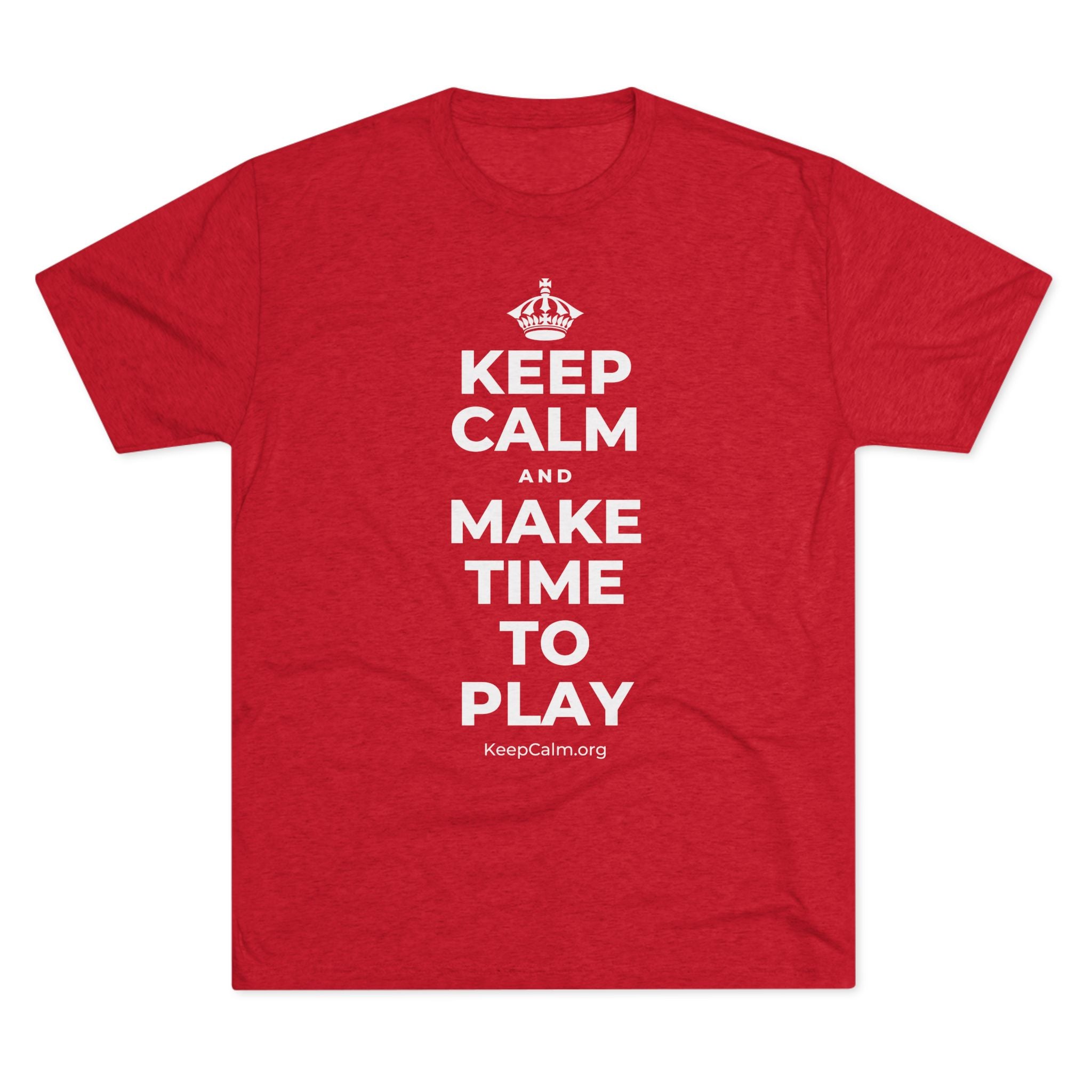KEEP CALM AND MAKE TIME TO PLAY Tri-Blend Tee