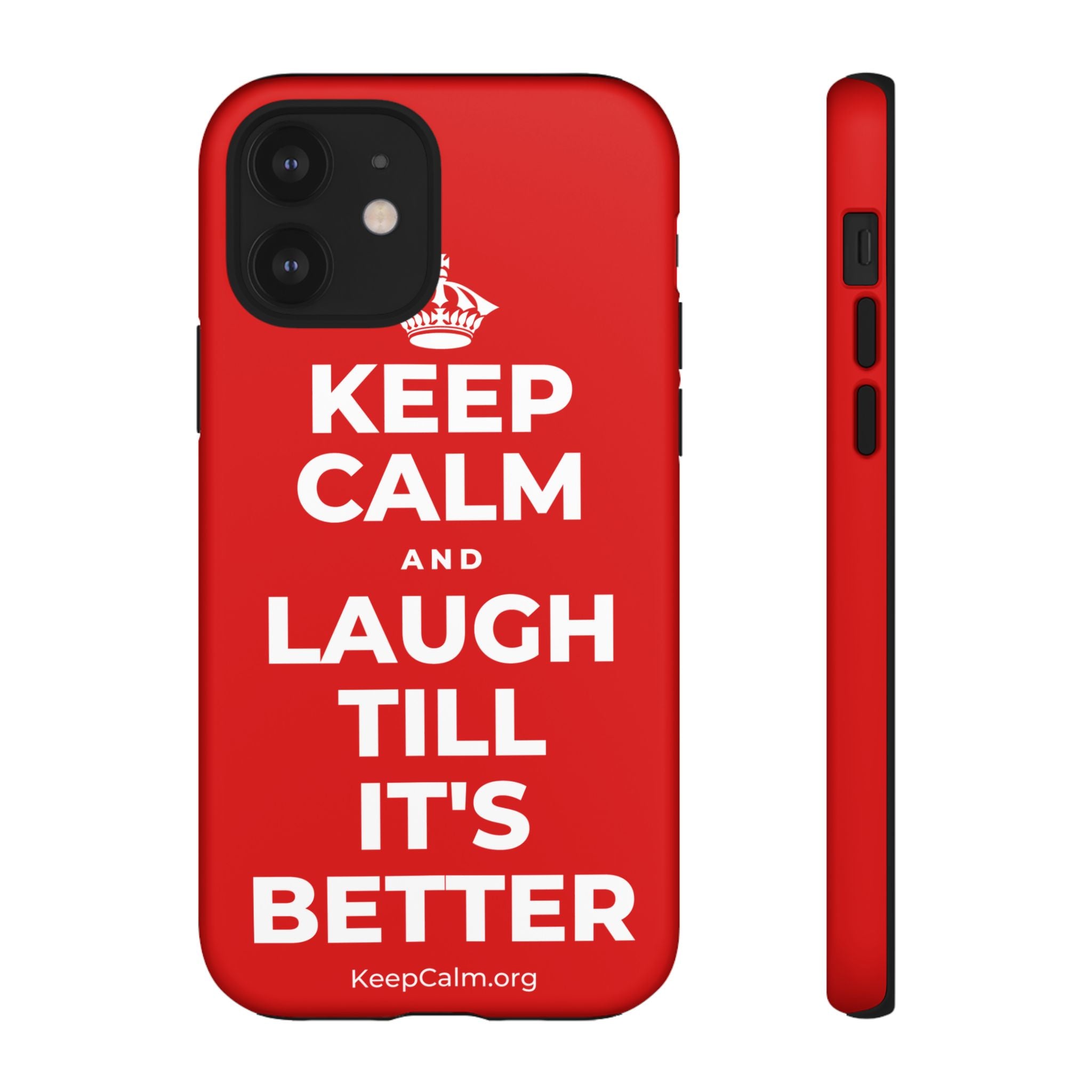 KEEP CALM AND LAUGH TILL IT'S BETTER Phone Case