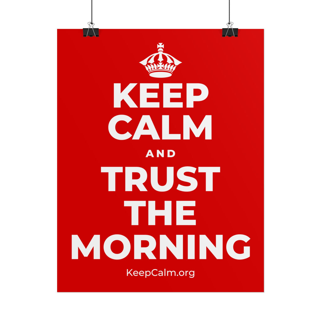 KEEP CALM AND TRUST THE MORNING Poster