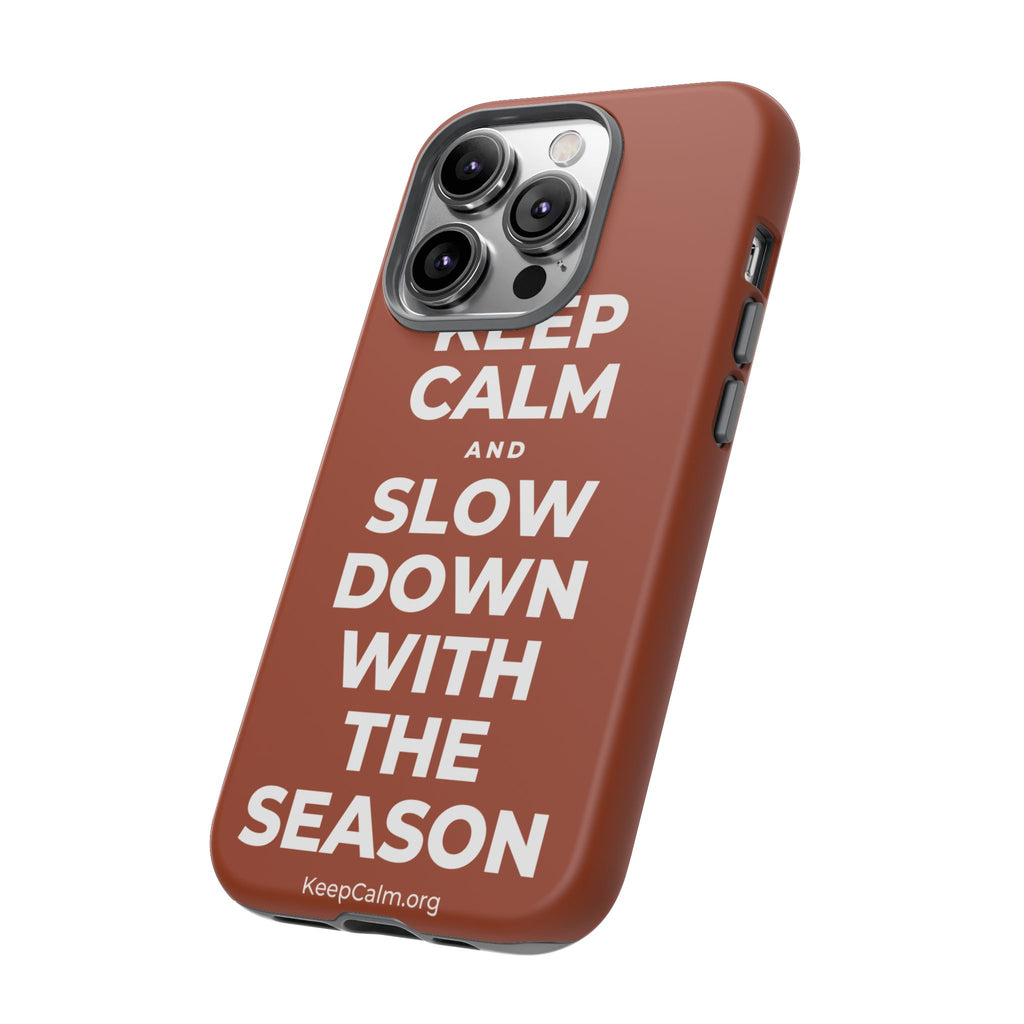 KEEP CALM AND SLOW DOWN WITH THE SEASON Phone Case