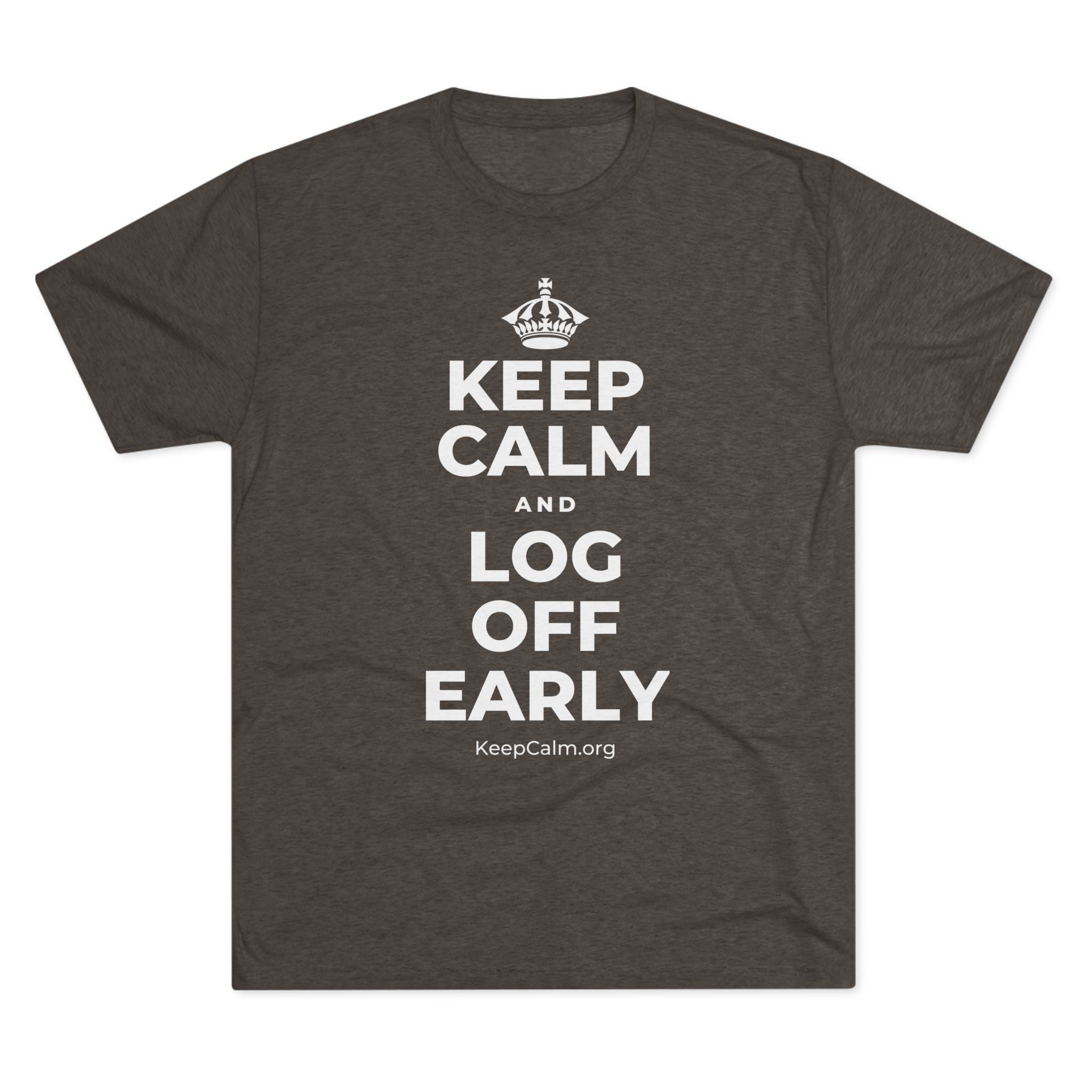 KEEP CALM AND LOG OFF EARLY Tri-Blend Tee
