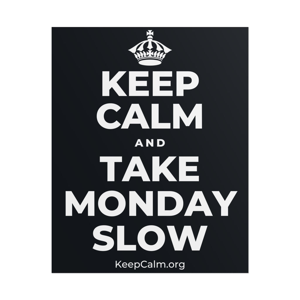 KEEP CALM AND TAKE MONDAY SLOW Poster (Dark)