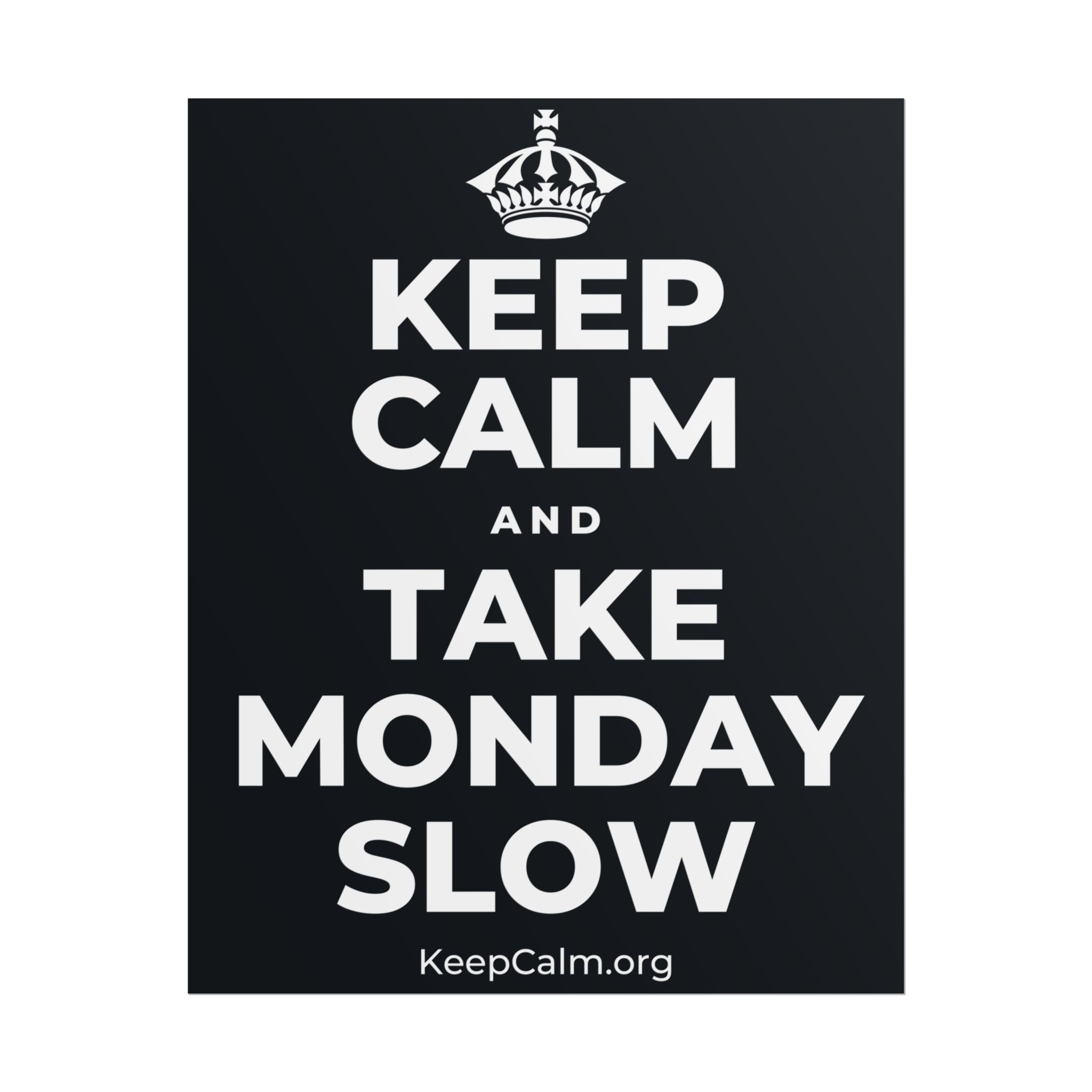 KEEP CALM AND TAKE MONDAY SLOW Poster (Dark)