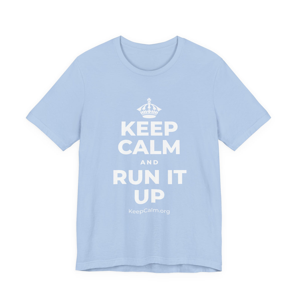 KEEP CALM AND RUN IT UP T-Shirt (Baby Blue–Silver)