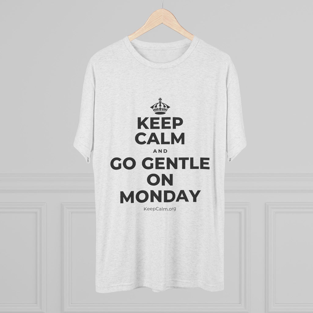 KEEP CALM AND GO GENTLE ON MONDAY Tri-Blend Tee