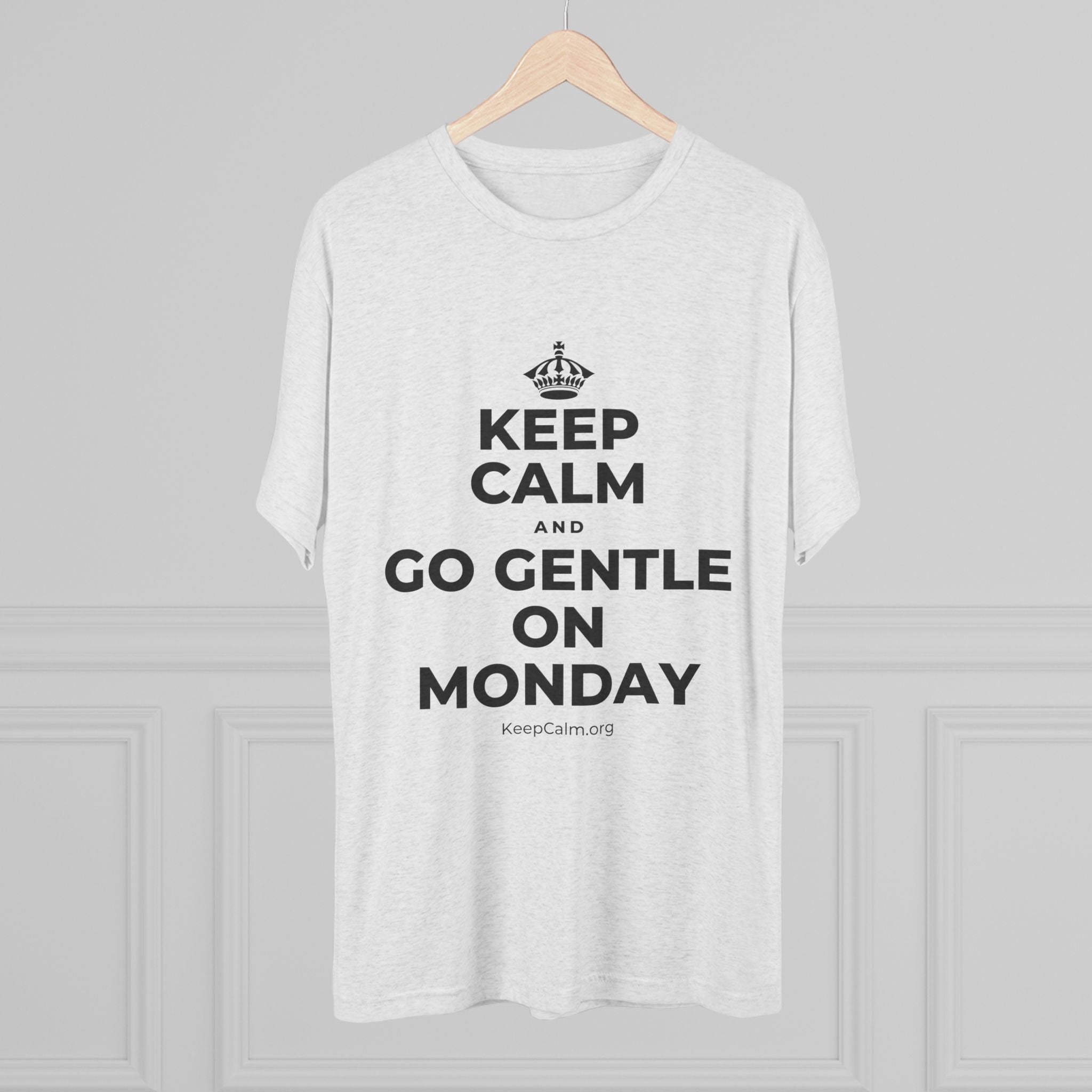 KEEP CALM AND GO GENTLE ON MONDAY Tri-Blend Tee
