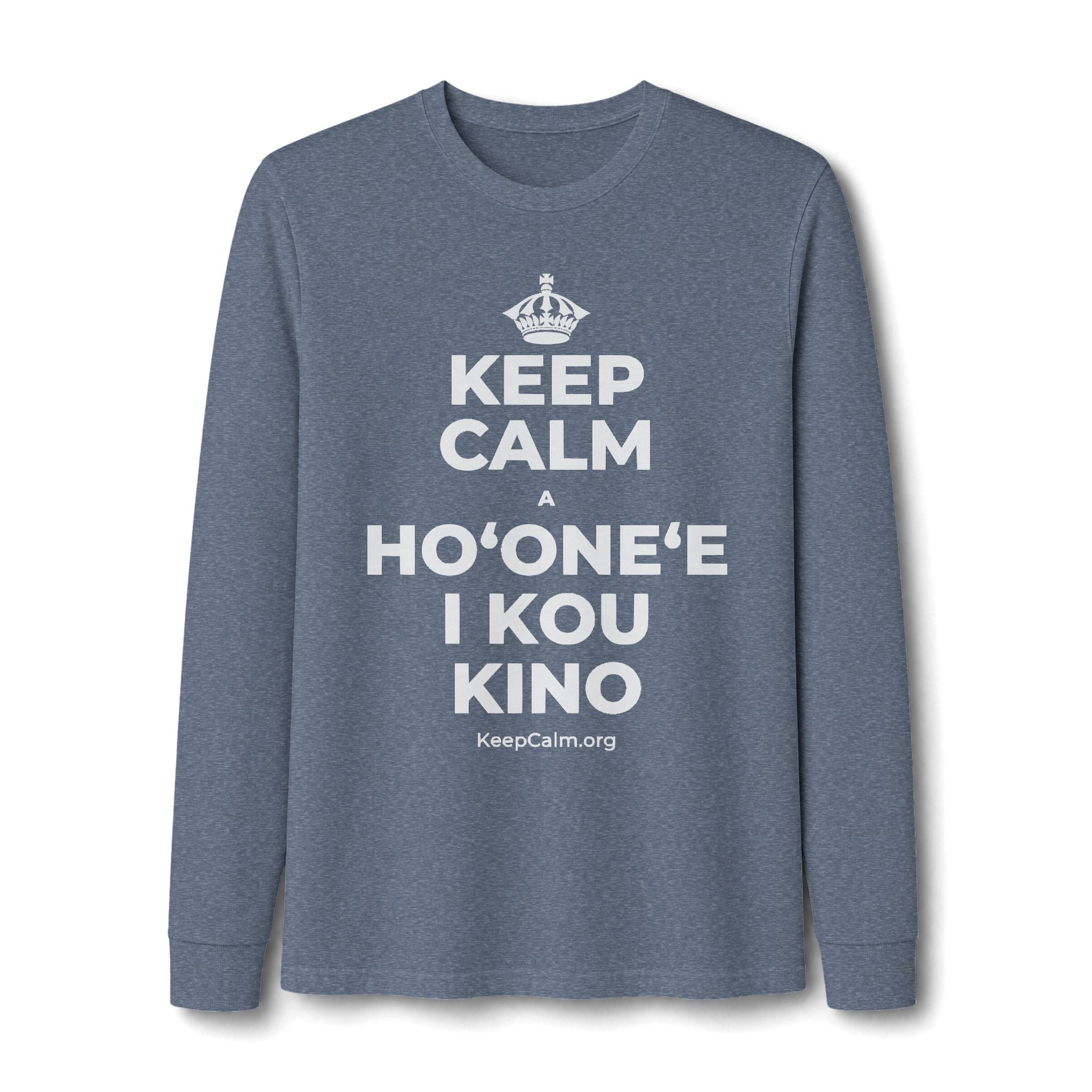 KEEP CALM A HOʻONEʻE I KOU KINO Long Sleeve Tee