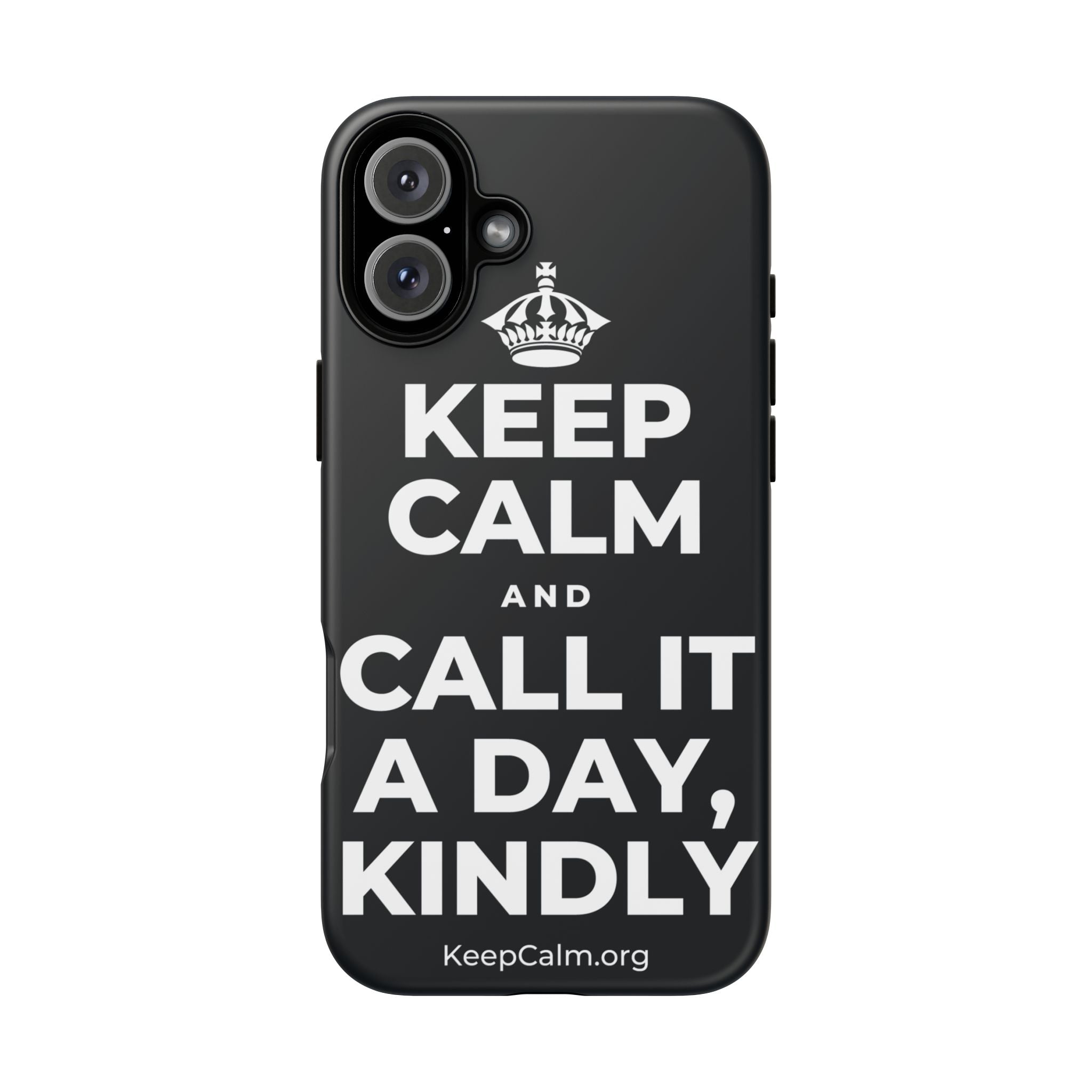 KEEP CALM AND CALL IT A DAY, KINDLY Phone Case (Dark)