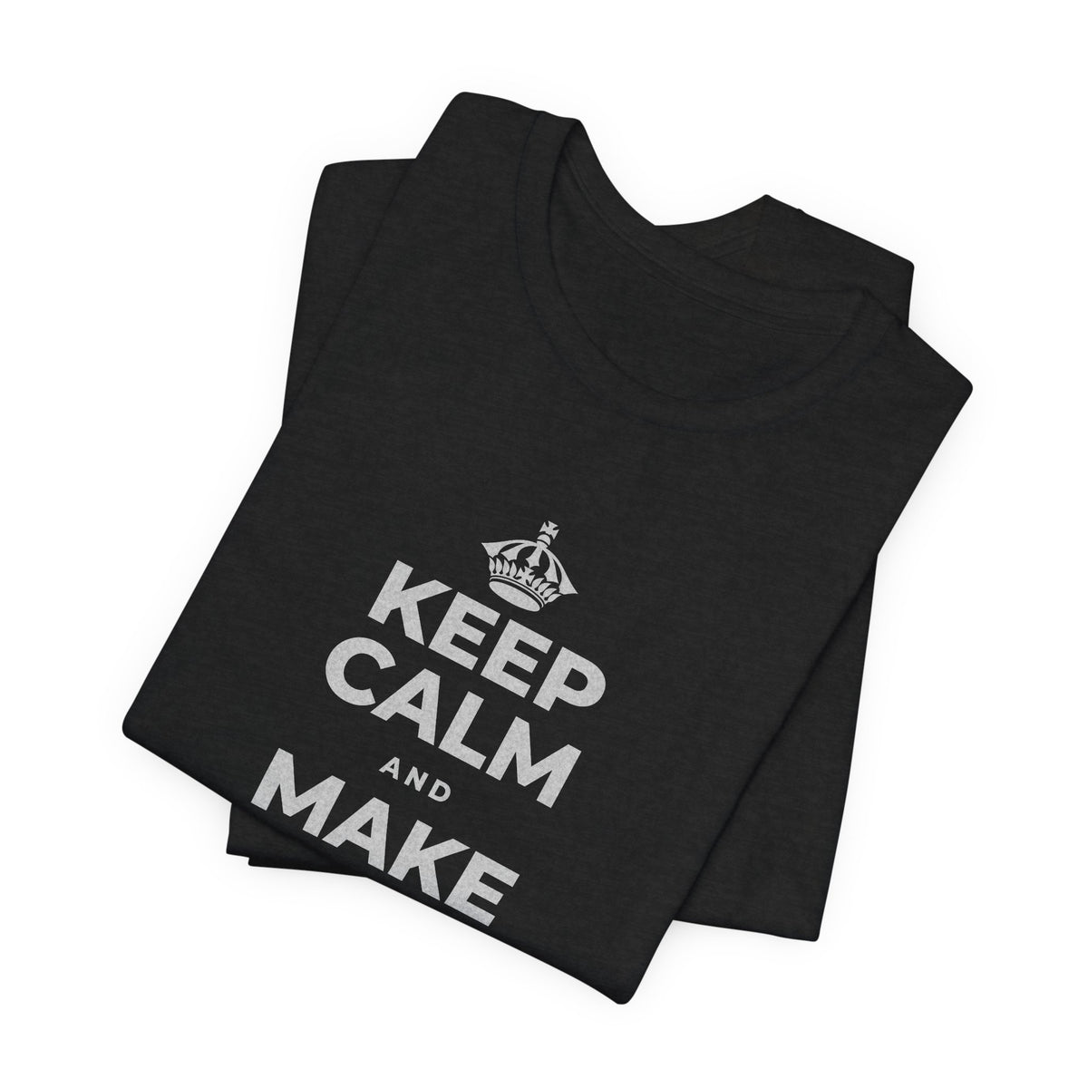 KEEP CALM AND MAKE SOMETHING T-Shirt (White–Asphalt)