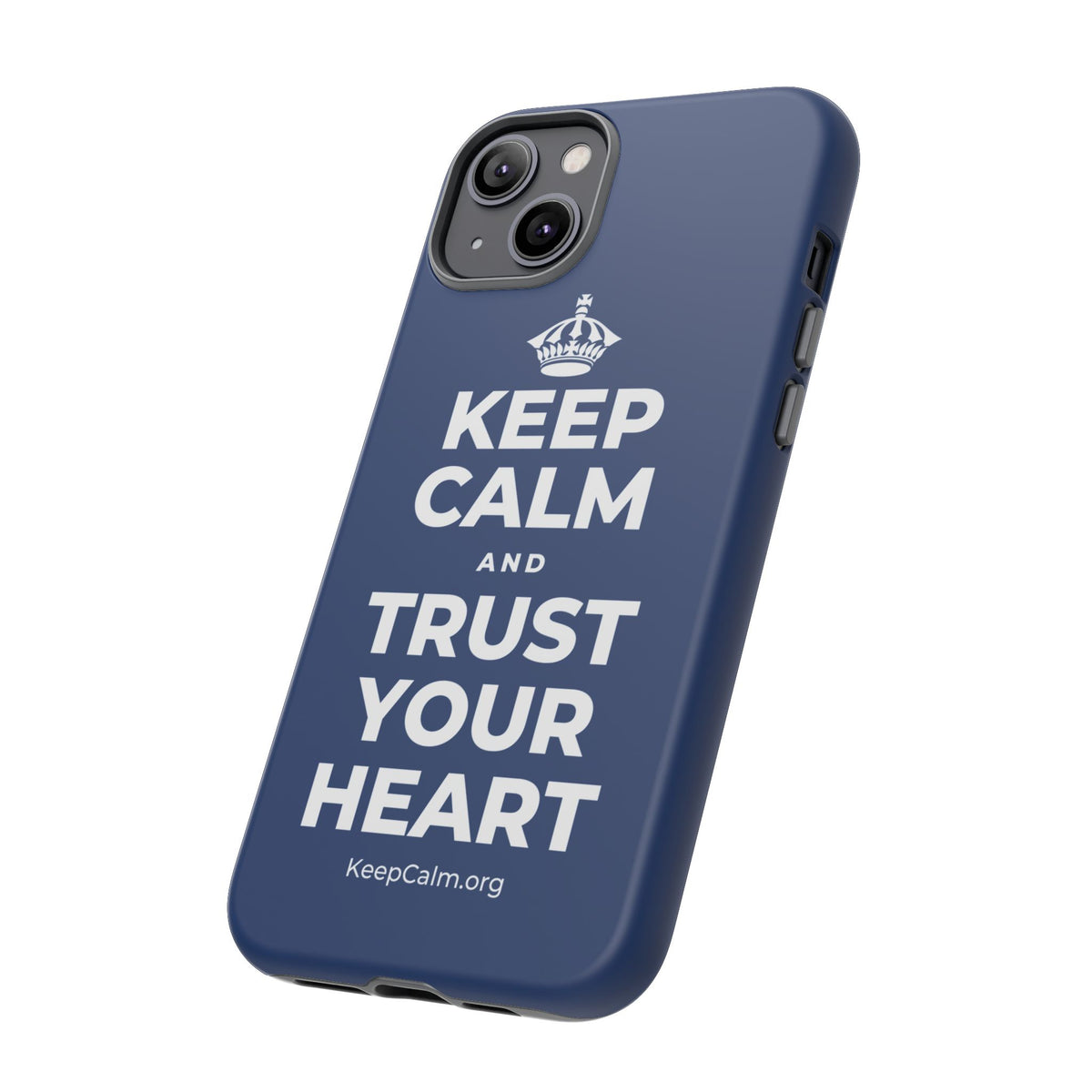 KEEP CALM AND TRUST YOUR HEART Phone Case