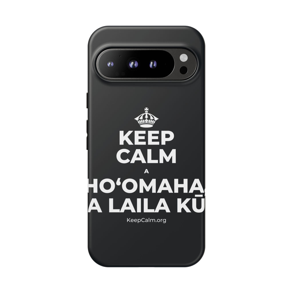 KEEP CALM A HOʻOMAHA, A LAILA KŪ Phone Case (Dark)