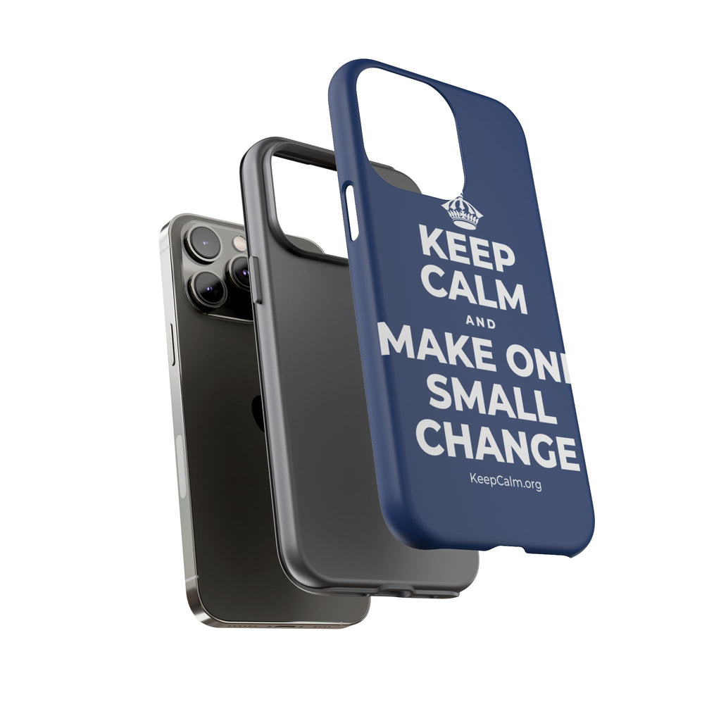 KEEP CALM AND MAKE ONE SMALL CHANGE Phone Case