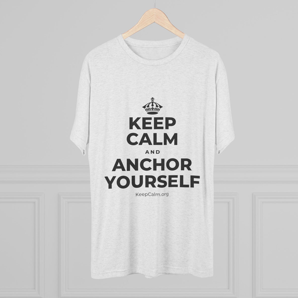 KEEP CALM AND ANCHOR YOURSELF Tri-Blend Tee