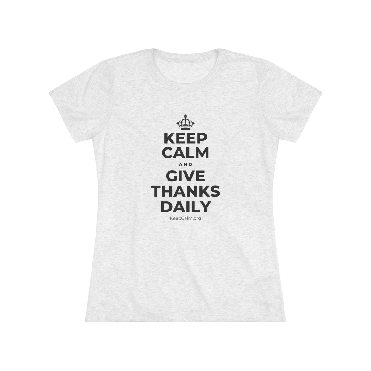 KEEP CALM AND GIVE THANKS DAILY Women's Tri-Blend Tee