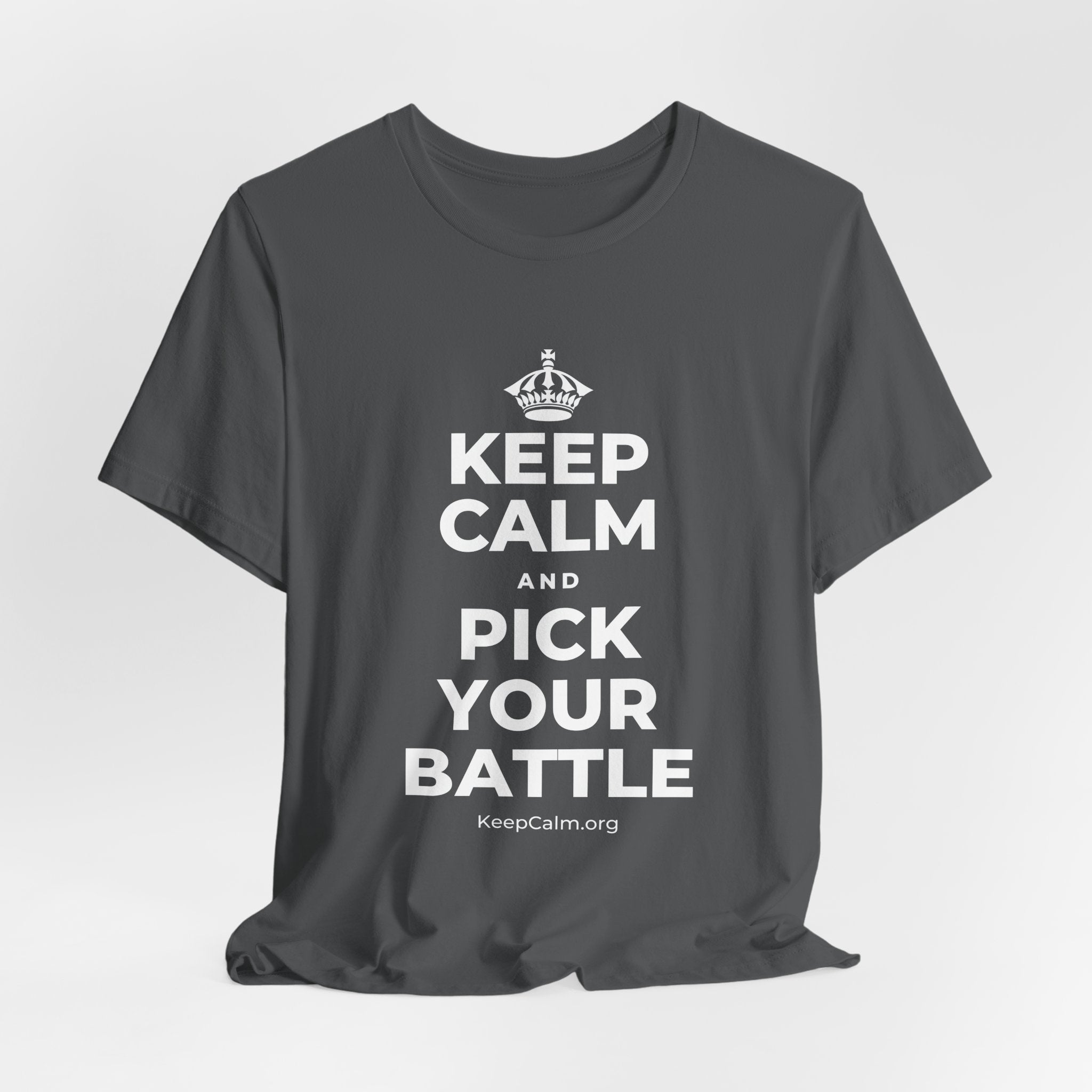 KEEP CALM AND PICK YOUR BATTLE T-Shirt (White–Asphalt)