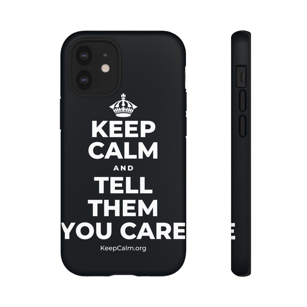 KEEP CALM AND TELL THEM YOU CARE Phone Case (Dark)
