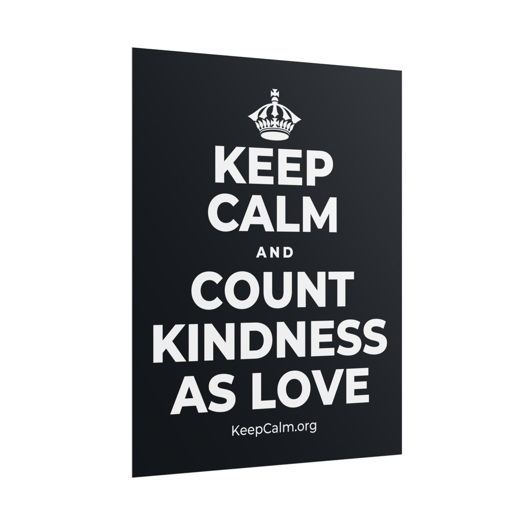 KEEP CALM AND COUNT KINDNESS AS LOVE Poster (Dark)