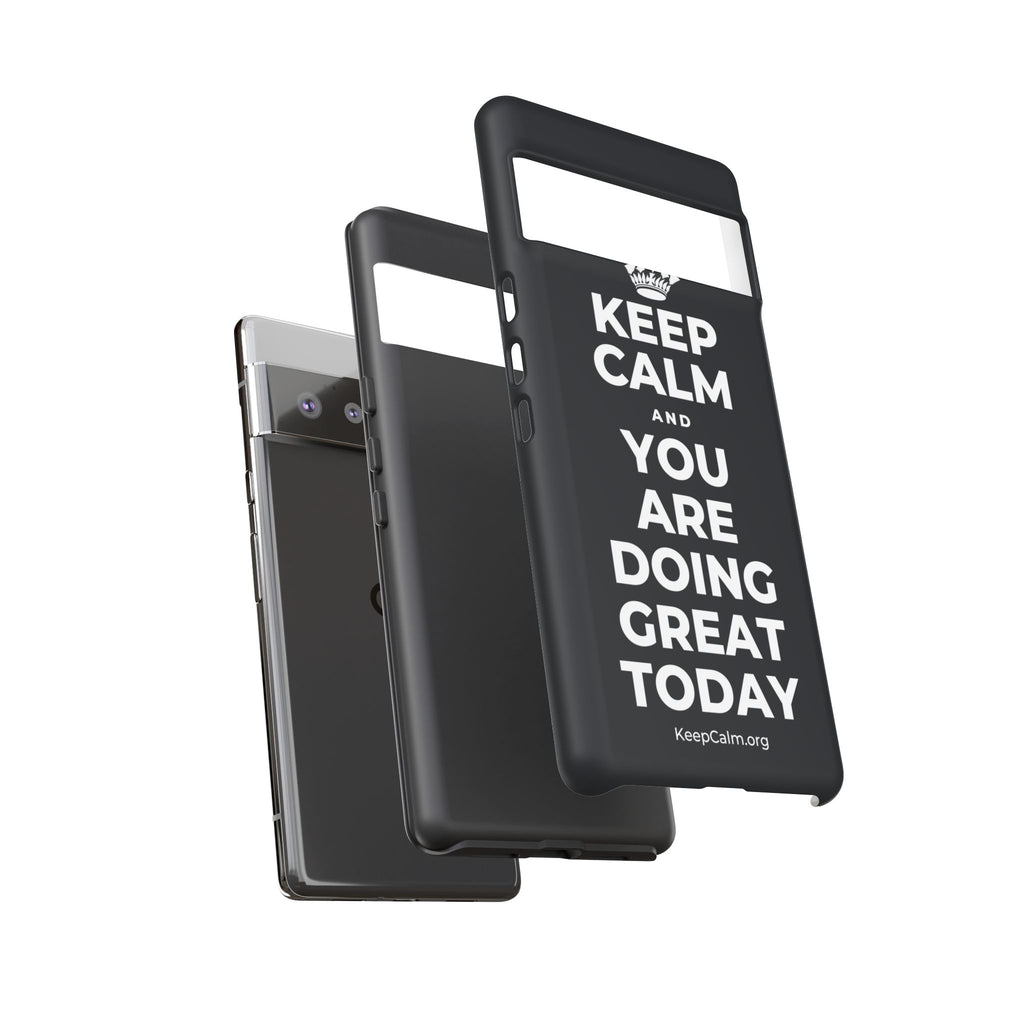KEEP CALM AND YOU ARE DOING GREAT TODAY Phone Case (Dark)
