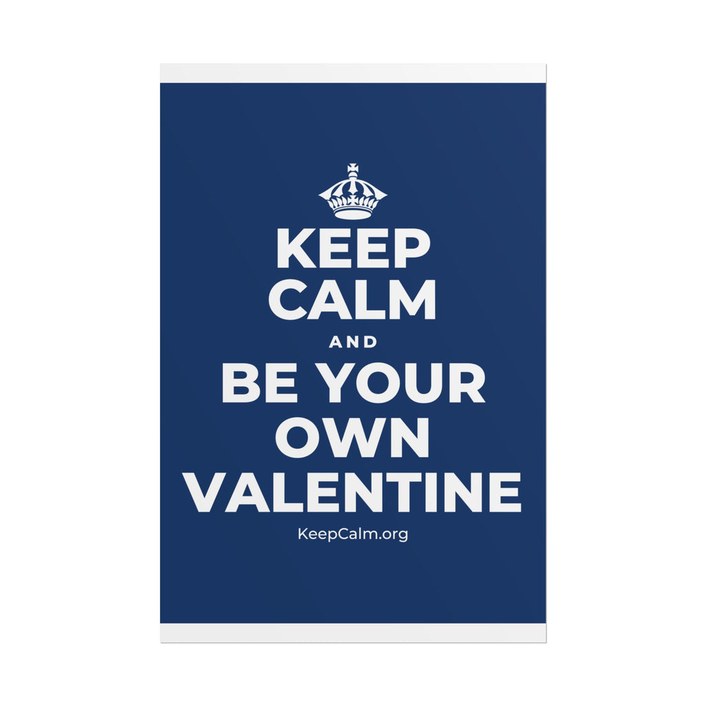 KEEP CALM AND BE YOUR OWN VALENTINE Poster