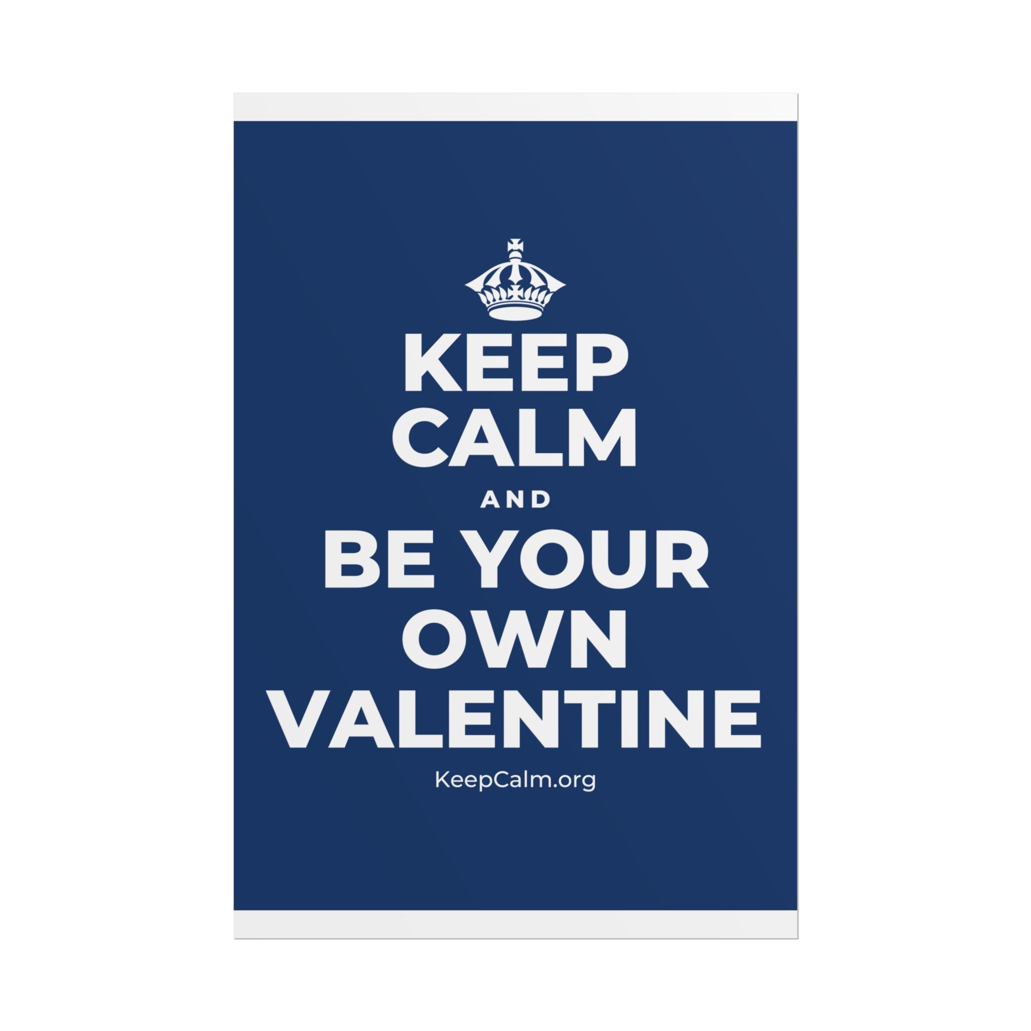 KEEP CALM AND BE YOUR OWN VALENTINE Poster