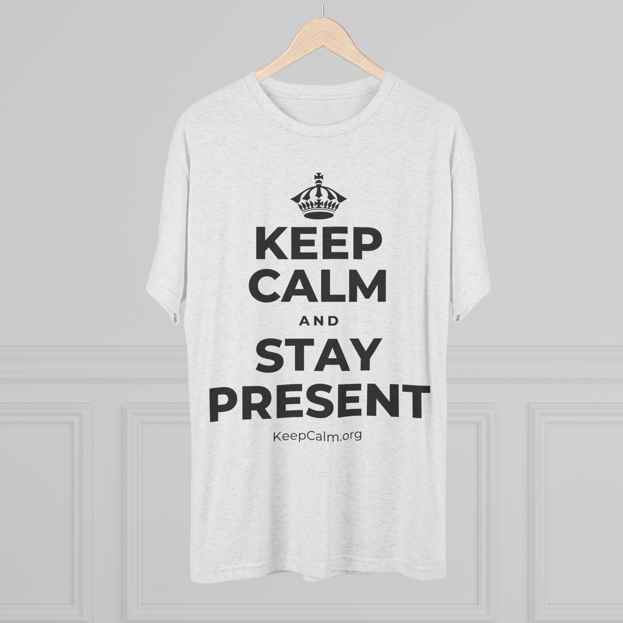 KEEP CALM AND STAY PRESENT Tri-Blend Tee