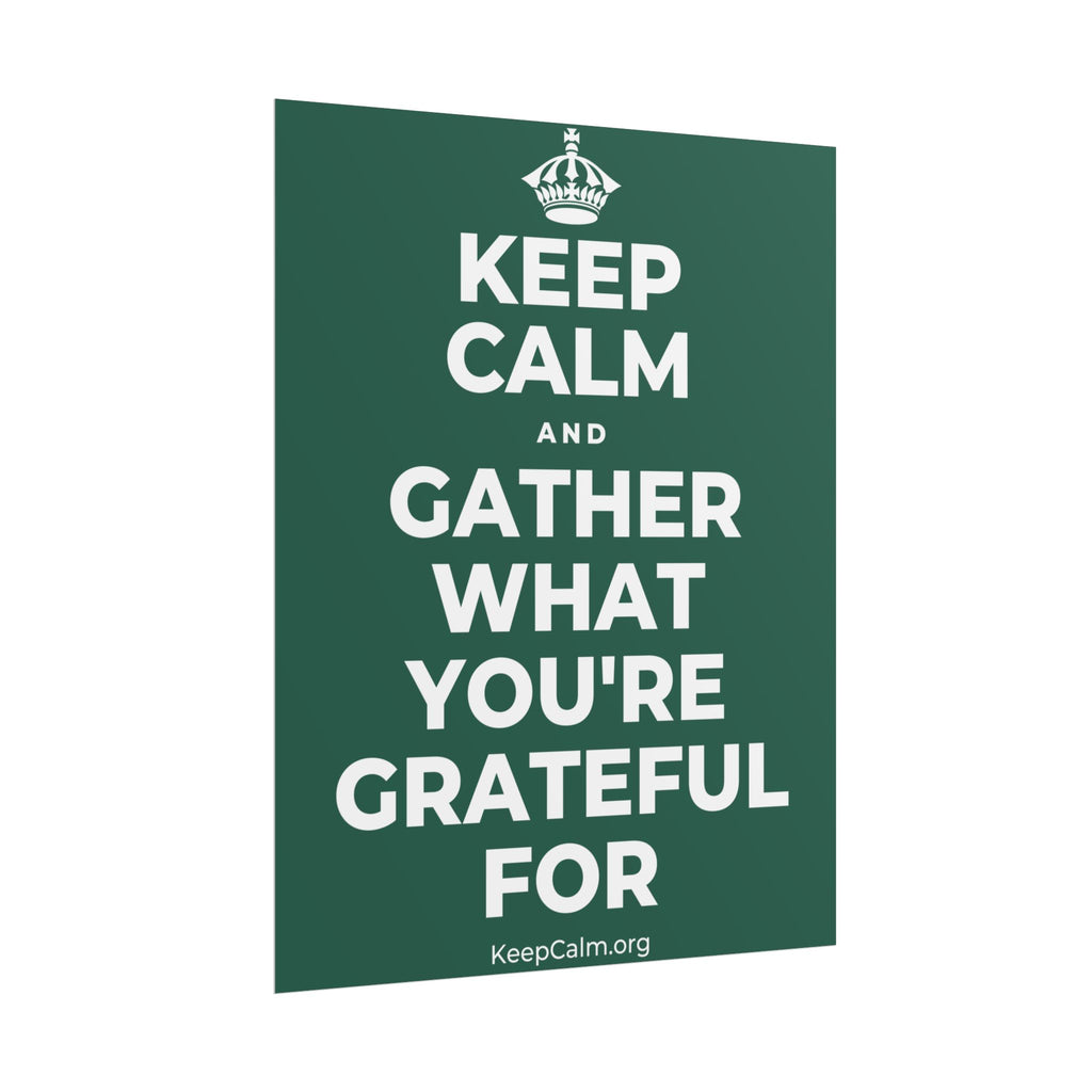 KEEP CALM AND GATHER WHAT YOU'RE GRATEFUL FOR Poster