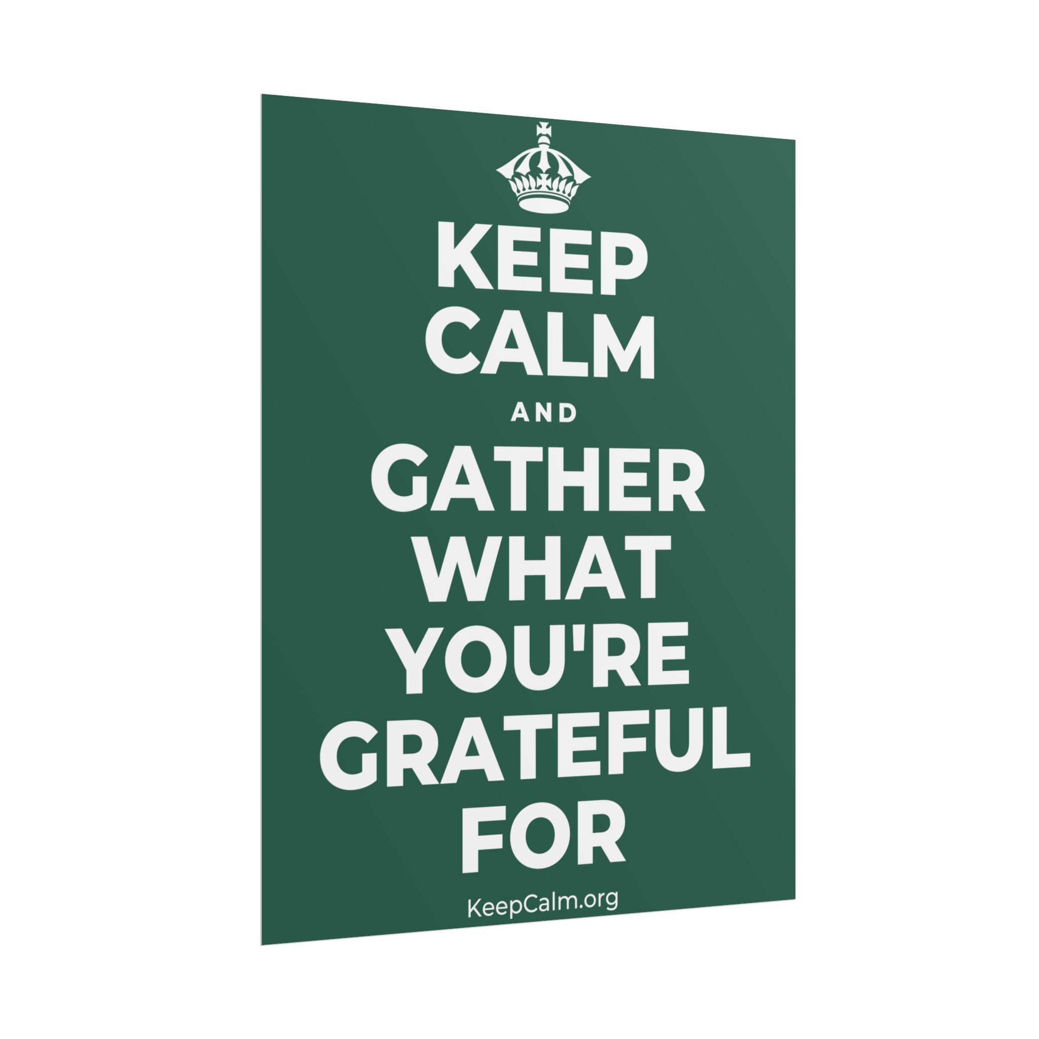 KEEP CALM AND GATHER WHAT YOU'RE GRATEFUL FOR Poster