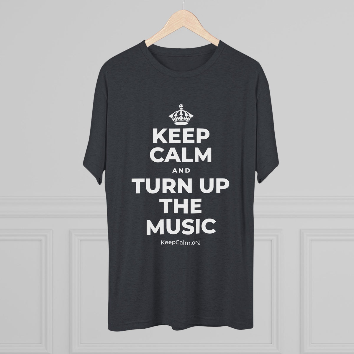 KEEP CALM AND TURN UP THE MUSIC Tri-Blend Tee