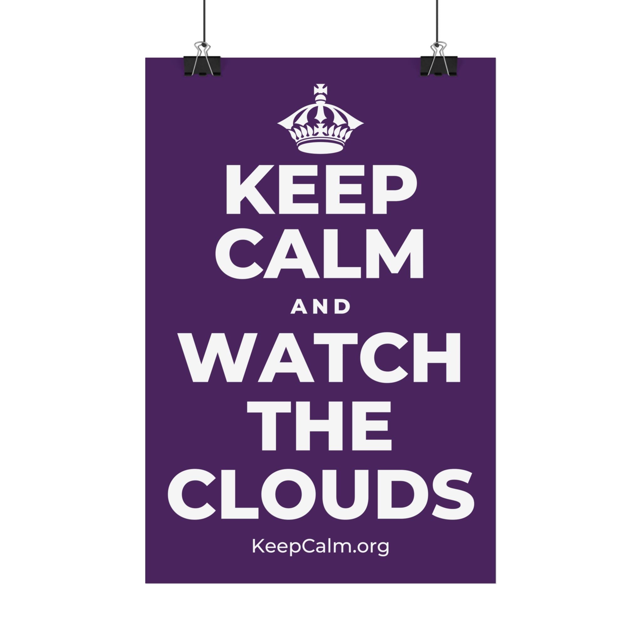 KEEP CALM AND WATCH THE CLOUDS Satin Poster