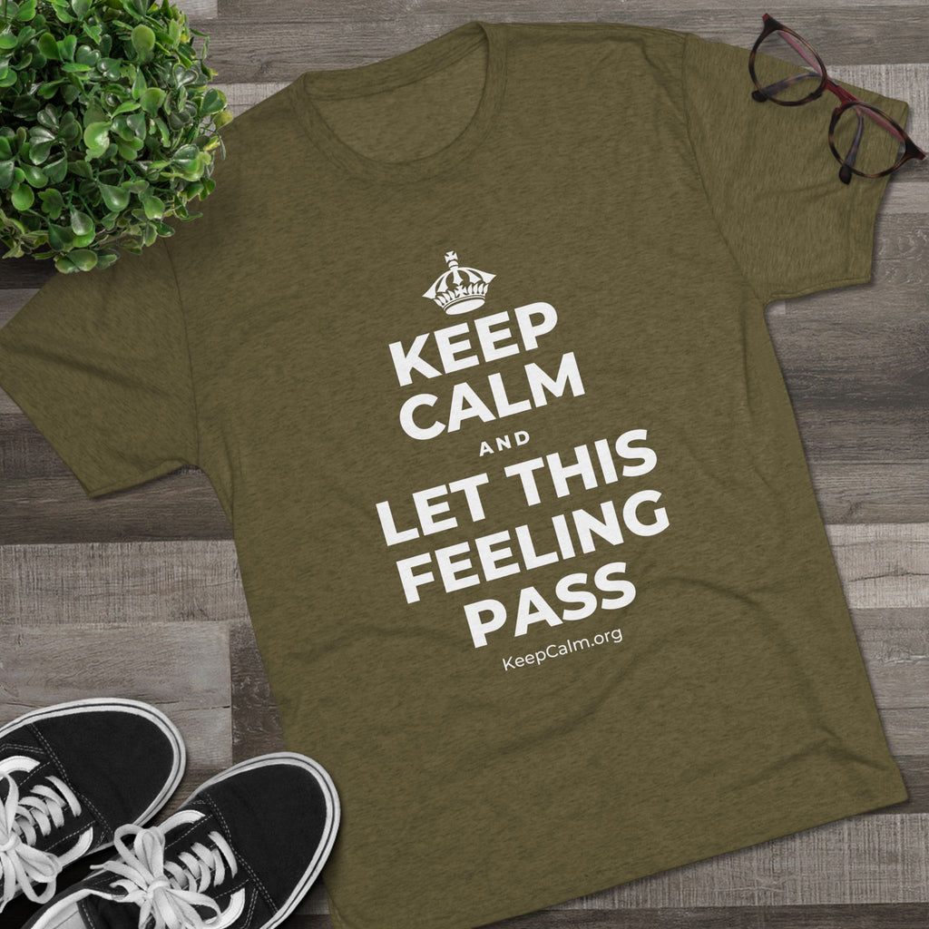 KEEP CALM AND LET THIS FEELING PASS Tri-Blend Tee