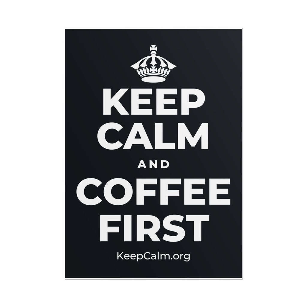 KEEP CALM AND COFFEE FIRST Poster (Dark)