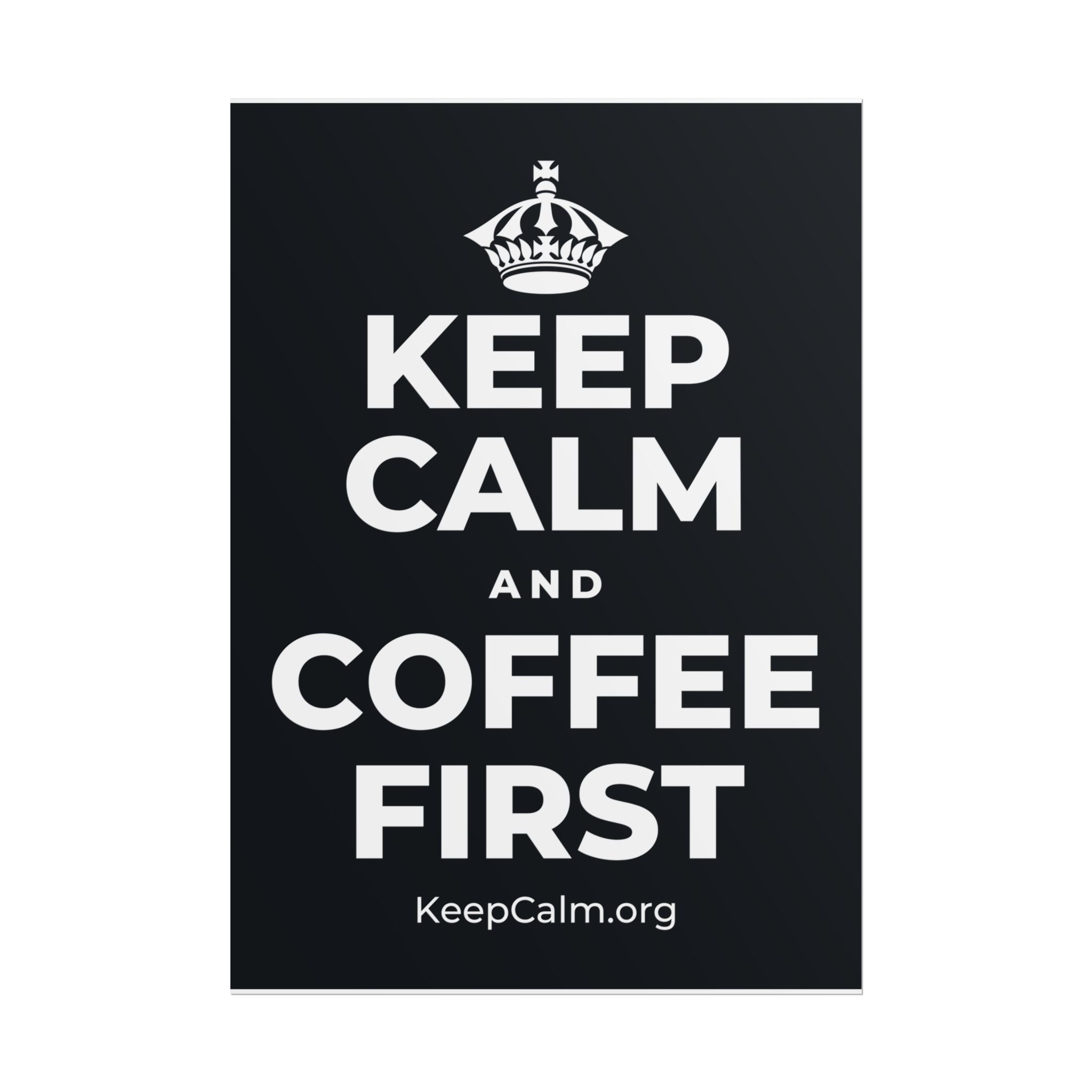 KEEP CALM AND COFFEE FIRST Poster (Dark)