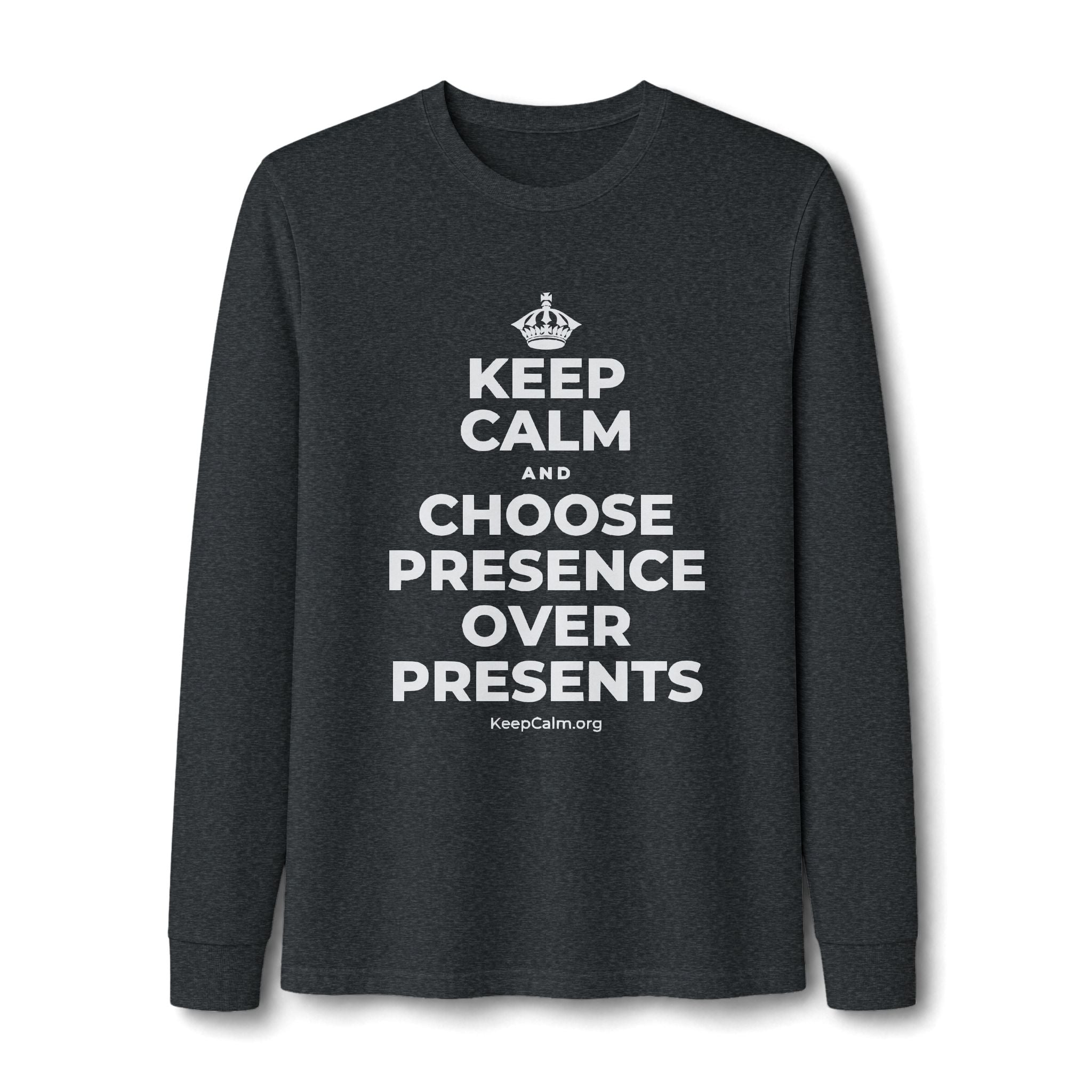 KEEP CALM AND CHOOSE PRESENCE OVER PRESENTS Long Sleeve Tee