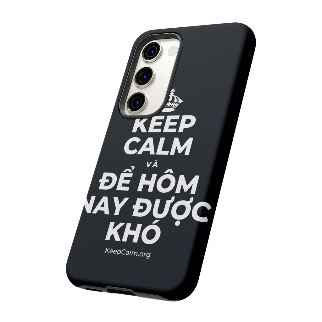 KEEP CALM VÀ ĐỂ HÔM NAY ĐƯỢC KHÓ Phone Case (Dark)