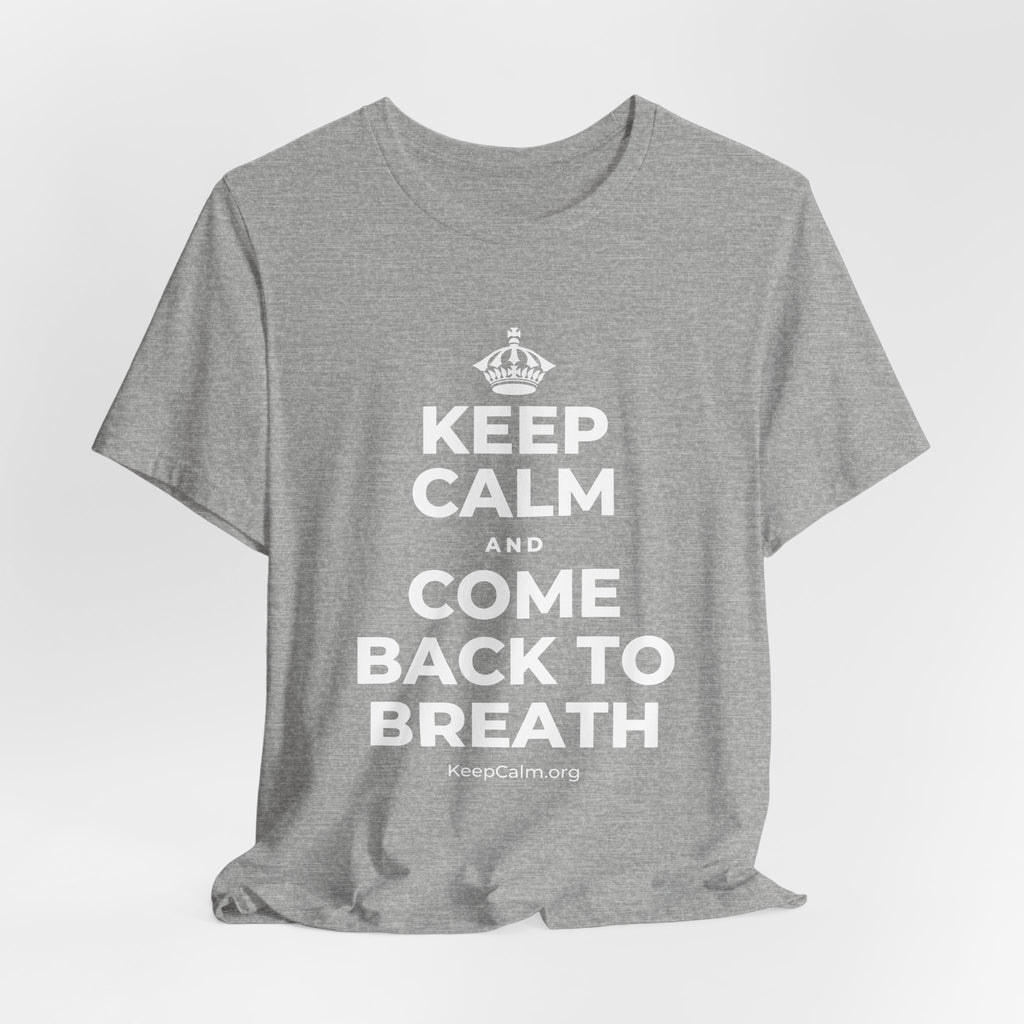 KEEP CALM AND COME BACK TO BREATH T-Shirt (White–Asphalt)