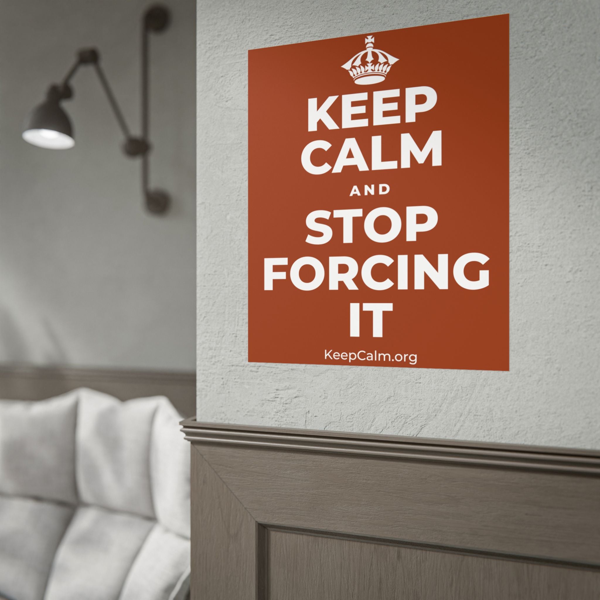 KEEP CALM AND STOP FORCING IT Poster