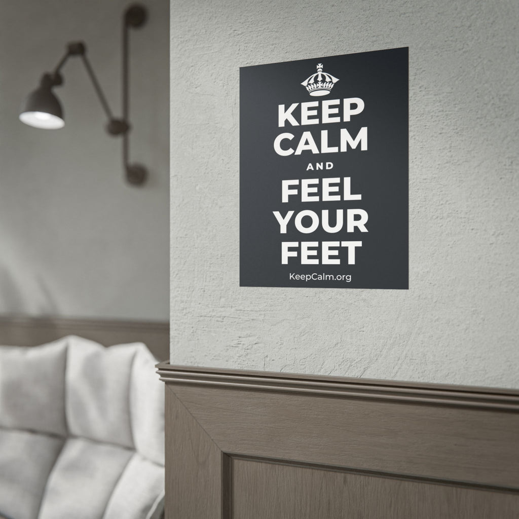 KEEP CALM AND FEEL YOUR FEET Poster (Dark)