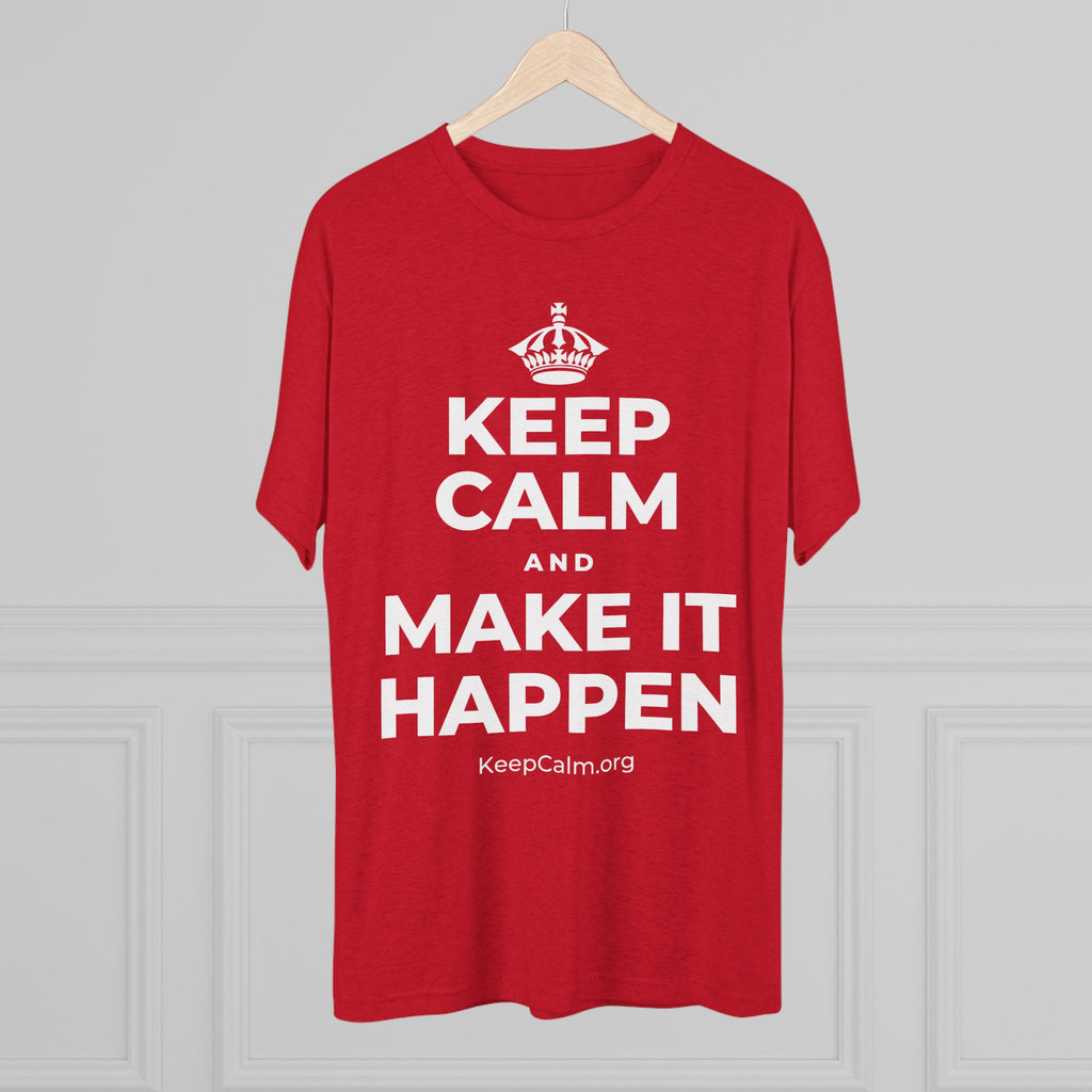KEEP CALM AND MAKE IT HAPPEN Tri-Blend Tee