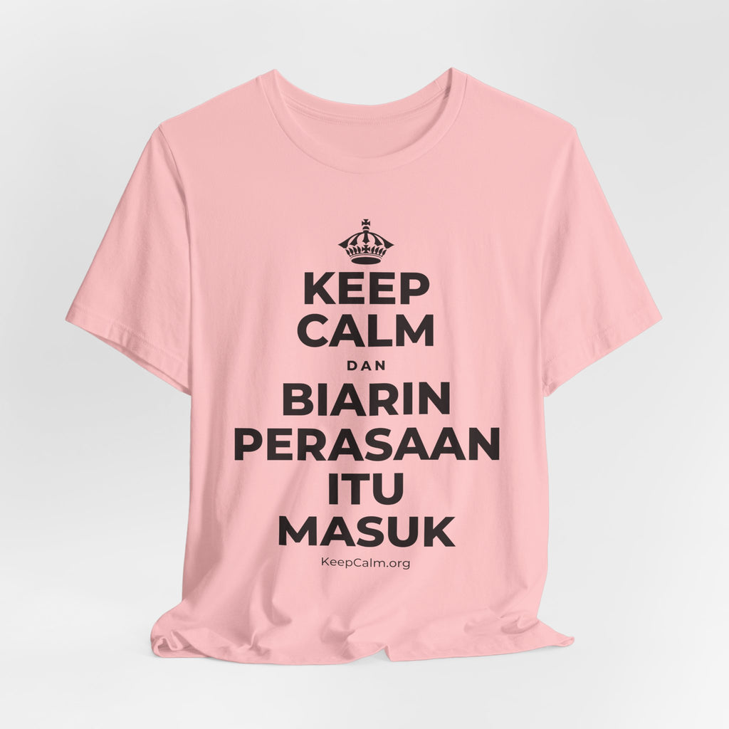 KEEP CALM DAN BIARIN PERASAAN ITU MASUK T-Shirt (White–Asphalt)