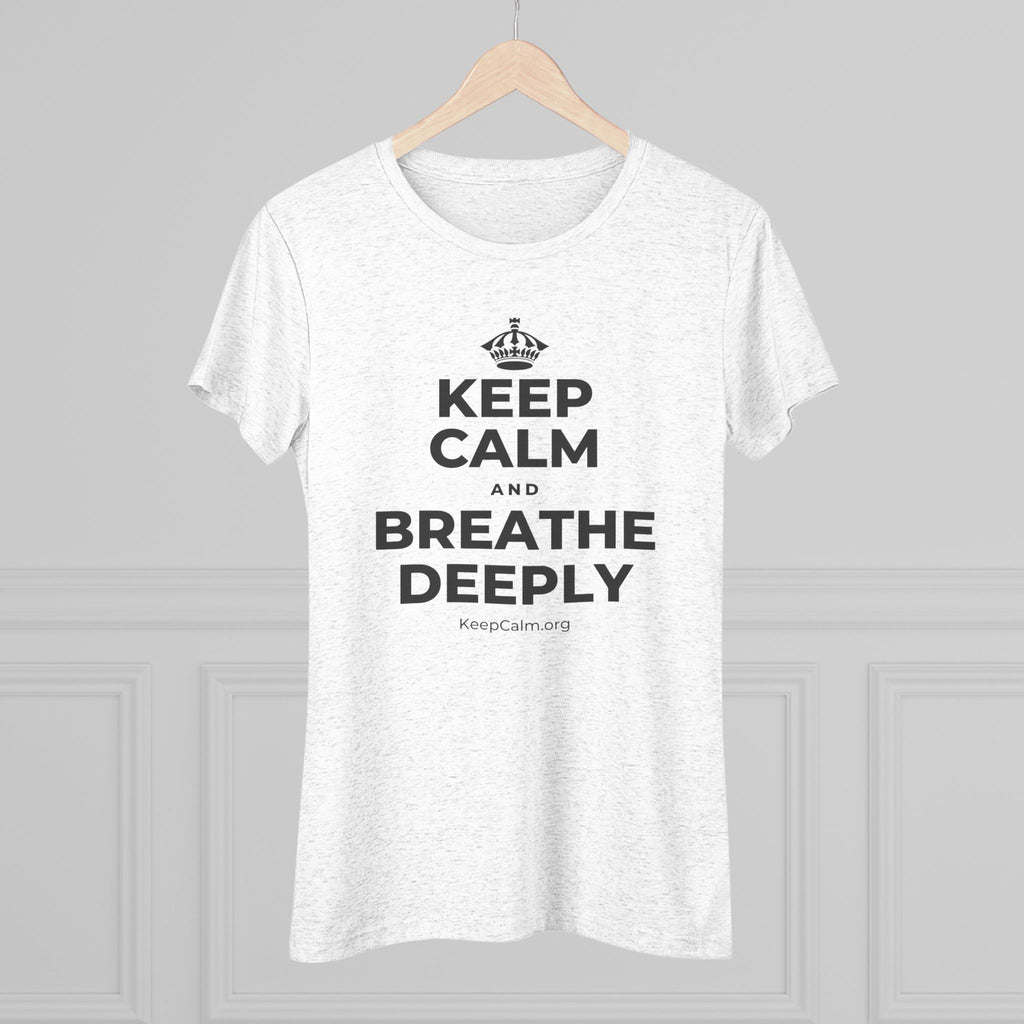 KEEP CALM AND BREATHE DEEPLY Women's Tri-Blend Tee