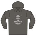 KEEP CALM AND BE CREATIVE TODAY Organic Hoodie Tee