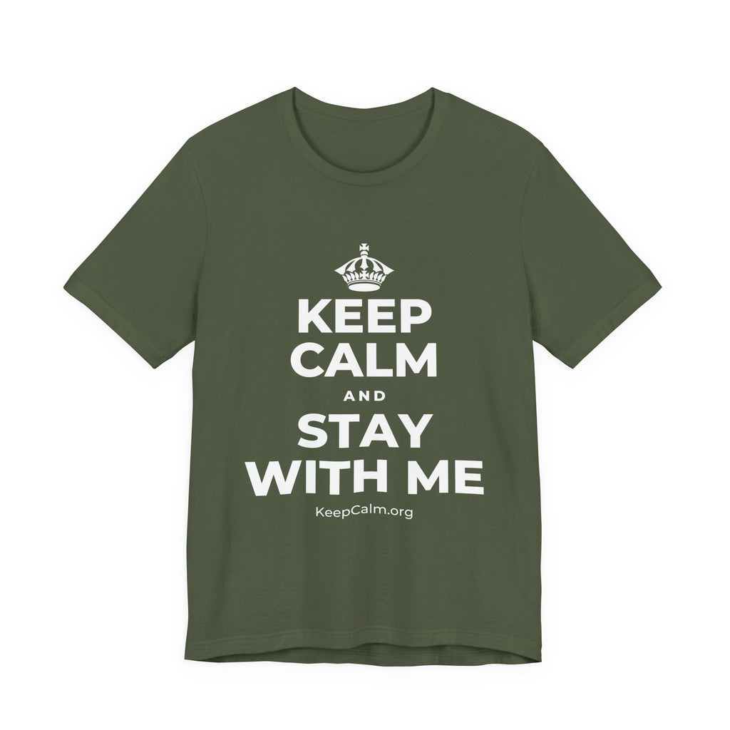 KEEP CALM AND STAY WITH ME T-Shirt (Military Green–Autumn)