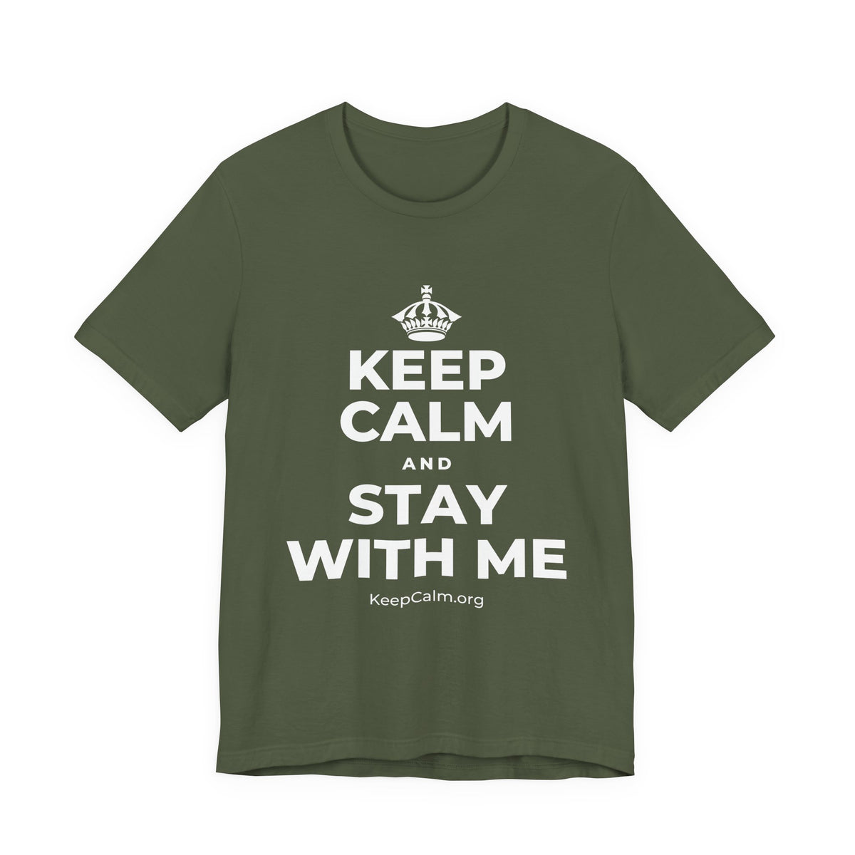 KEEP CALM AND STAY WITH ME T-Shirt (Military Green–Autumn)