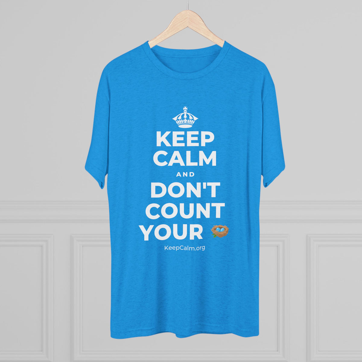 KEEP CALM AND DON'T COUNT YOUR 🪺 Tri-Blend Tee